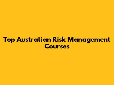 Top Australian Risk Management Courses