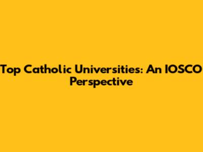 Top Catholic Universities: An IOSCO Perspective
