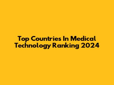 Top Countries In Medical Technology Ranking 2024