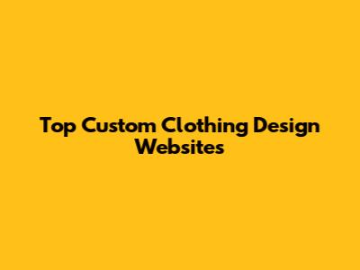 Top Custom Clothing Design Websites