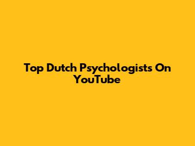 Top Dutch Psychologists On YouTube