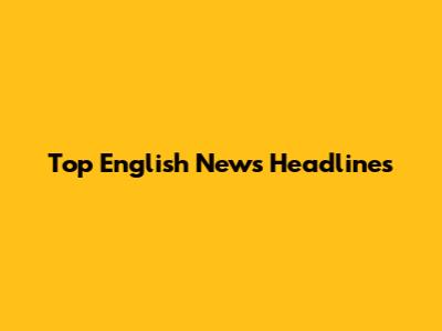 Top English News Headlines