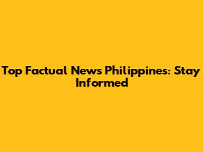 Top Factual News Philippines: Stay Informed