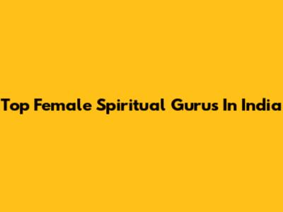 Top Female Spiritual Gurus In India