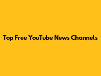 Top Free YouTube News Channels
