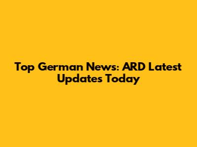 Top German News: ARD Latest Updates Today