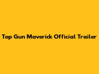 Top Gun Maverick Official Trailer
