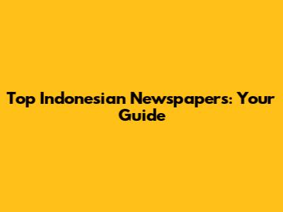 Top Indonesian Newspapers: Your Guide