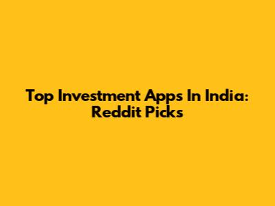 Top Investment Apps In India: Reddit Picks