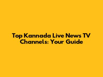 Top Kannada Live News TV Channels: Your Guide