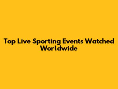 Top Live Sporting Events Watched Worldwide