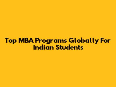Top MBA Programs Globally For Indian Students
