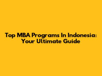 Top MBA Programs In Indonesia: Your Ultimate Guide