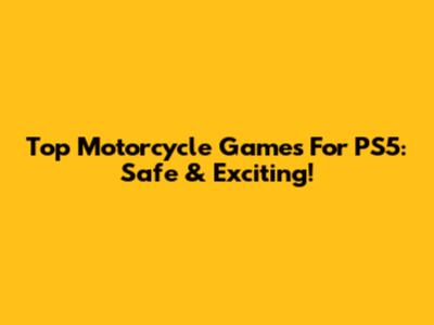 Top Motorcycle Games For PS5: Safe & Exciting!