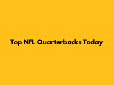 Top NFL Quarterbacks Today