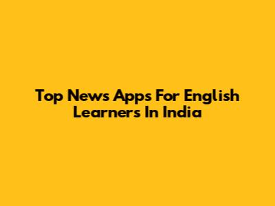 Top News Apps For English Learners In India