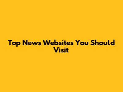 Top News Websites You Should Visit
