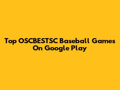 Top OSCBESTSC Baseball Games On Google Play