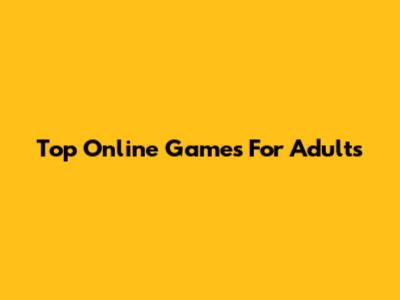 Top Online Games For Adults