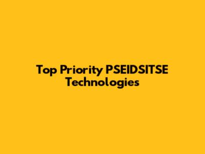 Top Priority PSEIDSITSE Technologies