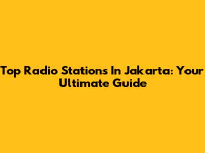 Top Radio Stations In Jakarta: Your Ultimate Guide