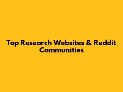 Top Research Websites & Reddit Communities