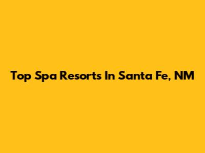 Top Spa Resorts In Santa Fe, NM