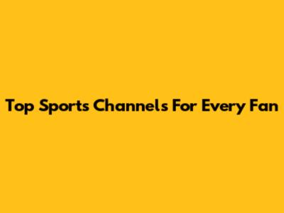 Top Sports Channels For Every Fan
