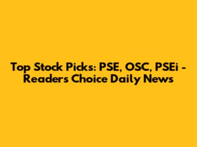 Top Stock Picks: PSE, OSC, PSEi - Reader's Choice Daily News