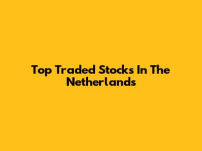 Top Traded Stocks In The Netherlands