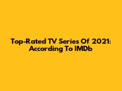 Top-Rated TV Series Of 2021: According To IMDb