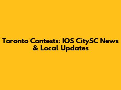 Toronto Contests: IOS CitySC News & Local Updates