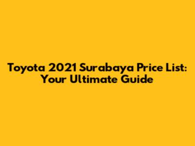 Toyota 2021 Surabaya Price List: Your Ultimate Guide