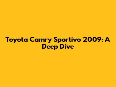 Toyota Camry Sportivo 2009: A Deep Dive