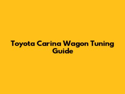 Toyota Carina Wagon Tuning Guide
