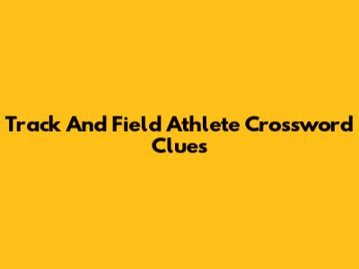 Track And Field Athlete Crossword Clues