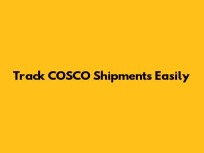 Track COSCO Shipments Easily