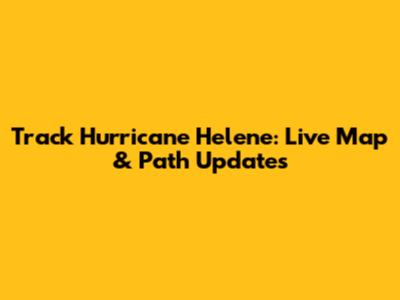 Track Hurricane Helene: Live Map & Path Updates
