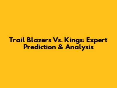 Trail Blazers Vs. Kings: Expert Prediction & Analysis