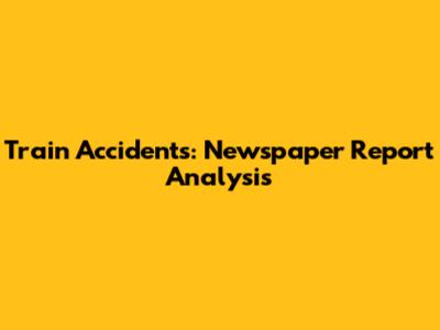 Train Accidents: Newspaper Report Analysis