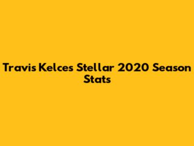 Travis Kelce's Stellar 2020 Season Stats