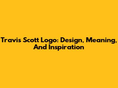 Travis Scott Logo: Design, Meaning, And Inspiration