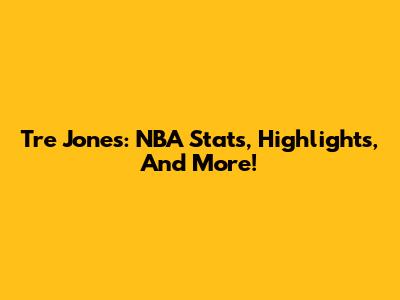 Tre Jones: NBA Stats, Highlights, And More!