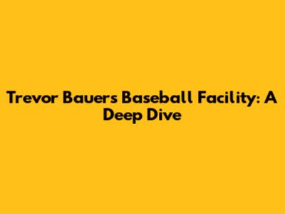 Trevor Bauer's Baseball Facility: A Deep Dive
