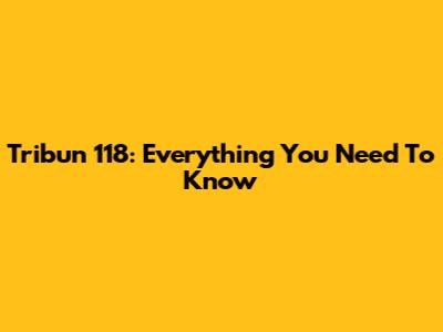 Tribun 118: Everything You Need To Know