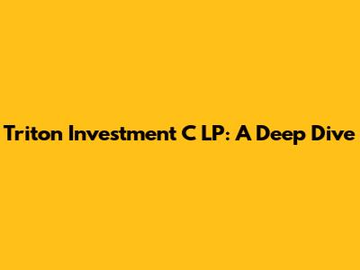Triton Investment C LP: A Deep Dive