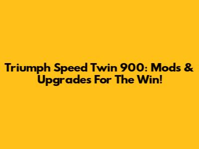 Triumph Speed Twin 900: Mods & Upgrades For The Win!