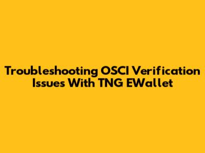 Troubleshooting OSCI Verification Issues With TNG EWallet