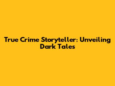 True Crime Storyteller: Unveiling Dark Tales