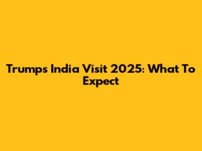 Trump's India Visit 2025: What To Expect